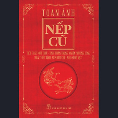 Nếp Cũ: Tiết Tháo Một Thời - Tinh Thần Trọng Nghĩa Phương Đông - Múa Thiết Lĩnh, Ném Bút Chì - Nho Sĩ Đô Vật (Toan Ánh)