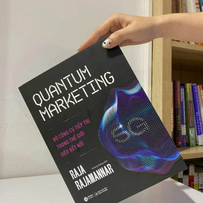 Quantum Marketing - Bộ Công Cụ Tiếp Thị Trong Thế Giới Siêu Kết Nối