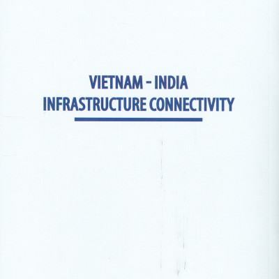 Kết Nối Hạ Tầng VIỆT NAM - ẤN ĐỘ (Sách chuyên khảo)