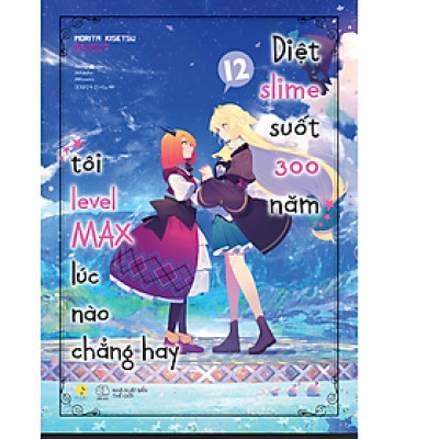 Diệt Slime Suốt 300 Năm, Tôi Levelmax Lúc Nào Chẳng Hay (Tập 12)" - SÁCH LIGHT NOVEL