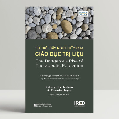 Sự Trỗi Dậy Nguy Hiểm Của Giáo Dục Trị Liệu - Kathryn Ecclestone và Dennis Hayes - IRED Books