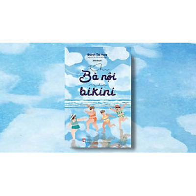 KHI BÀ NỘI MẶC BIKINI – Bành Tố Hoa – Nguyễn Thị Vân Khánh dịch – NXB Phụ Nữ Việt Nam