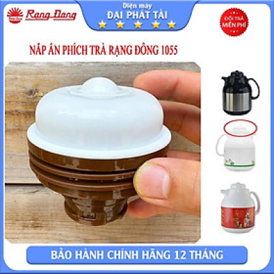 NẮM ẤN PHÍCH PHA TRÀ RẠNG ĐÔNG 1055 -LINH KIỆN chính hãƞg