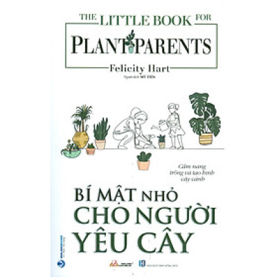 Bí Mật Nhỏ Cho Người Yêu Cây (Cẩm nang trồng và tạo hình cây cảnh) - Felicity Hart; Mỹ Tiên dịch