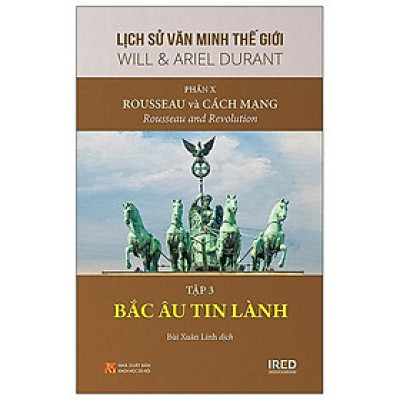 Sách IRED Books - Lịch sử văn minh thế giới phần 10 : Rousseau và Cách Mạng, tập 3 :  Bắc Âu Tin Lành - Will Durant