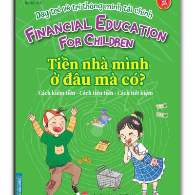 Dạy Trẻ Về Trí Thông Minh Tài Chính - Tiền Nhà Mình Ở Đâu Mà Có?