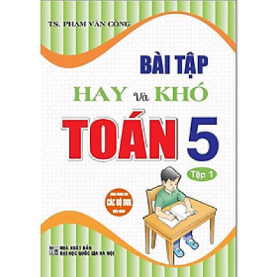Sách - Bài Tập Hay Và Khó Toán Lớp 5 - Tập 1 - Dùng Chung Các Bộ SGK Hiện Hành - Hồng Ân