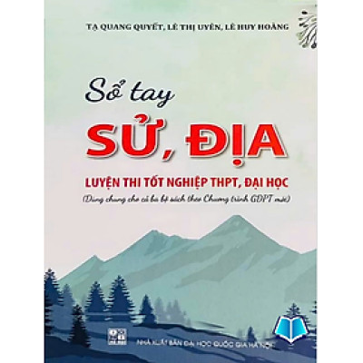 Sổ Tay Sử Địa Luyện Thi Tốt Nghiệp THPT Đại Học (Tạ Quang Quyết)