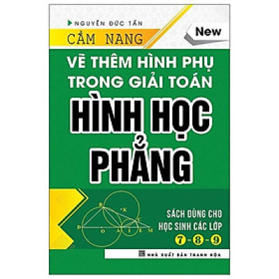 Cẩm Nang Vẽ Thêm Hình Phụ Trong Giải Toán Hình Học Phẳng (Bìa Cứng)