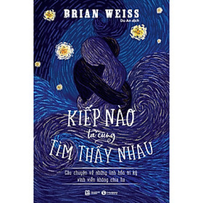 Kiếp Nào Ta Cũng Tìm Thấy Nhau: Câu Chuyện Về Những Linh Hồn Tri Kỷ Vĩnh Viễn Không Chia Lìa