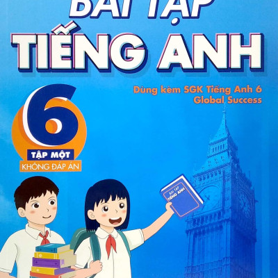 Bài Tập Tiếng Anh 6 - Tập 1 (Không Đáp Án) - Dùng Kèm SGK Tiếng Anh 6 Global Success (2022)