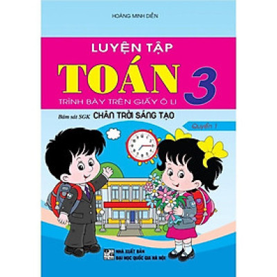 Sách - Luyện Tập Toán Lớp 3 - Quyển 1 - Trình Bày Trên Giấy Ô Li - Bám Sát SGK Chân Trời Sáng Tạo - Hồng Ân