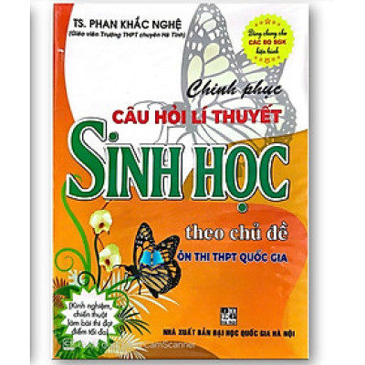 Sách Chinh Phục Câu Hỏi lý Thuyết Sinh Học Theo Chủ Đề ( ôn thi THPT quốc gia )