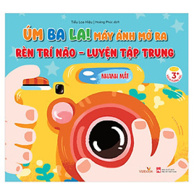 Sách - Úm Ba La! Máy ảnh mở ra! RÈN TRÍ NÃO - LUYỆN TẠP TRUNG - Nhanh mắt, nhanh trí - Sách tương tác - Dành cho trẻ 3+