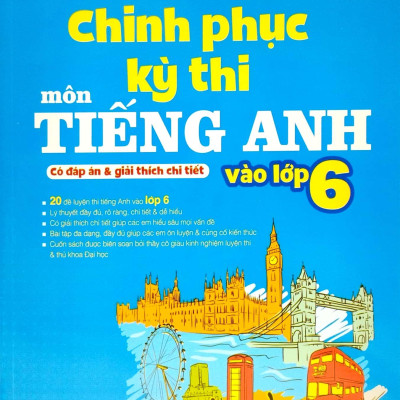 Chinh Phục Kỳ Thi Môn Tiếng Anh Vào Lớp 6 (Có Đáp Án Và Giải Thích Chi Tiết)