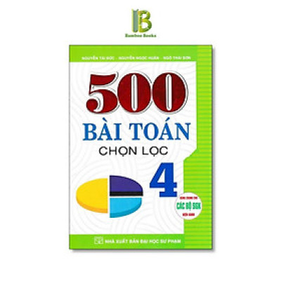 Sách - 500 Bài Toán Chọn Lọc Lớp 4 - Dùng Chung Cho Các Bộ SGK Hiện Hành - Hồng Ân