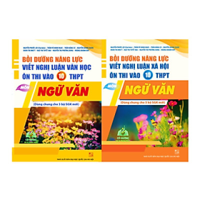 Sách - Bồi dưỡng năng lực viết nghị luận văn học + nghị luận XH ôn thi vào 10 THPT môn Ngữ văn (Dùng chung 3 bộ Sách)