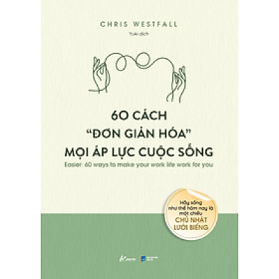 60 Cách “Đơn Giản Hóa” Mọi Áp Lực Cuộc Sống