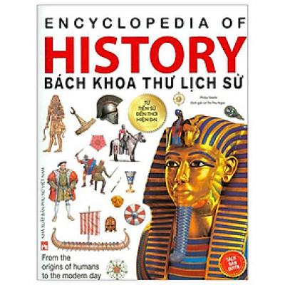 Bách Khoa Thư Lịch Sử - Từ Tiền Sử Đến Thời Hiện Đại (Tái Bản)