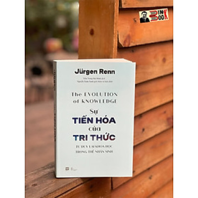 SỰ TIẾN HÓA CỦA TRI THỨC - Jurgen Renn – Phanbook