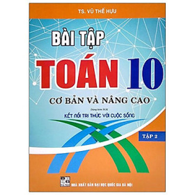 Bài Tập Toán 10 - Cơ Bản Và Nâng Cao - Tập 2 (Dùng Kèm SGK Kết Nối Tri Thức Với Cuộc Sống)