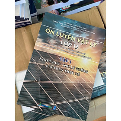 Sách Ôn Luyện Vật Lí Lớp 12 Tập 1 Nhiệt Học Khí Lí Tưởng Bài Toán Thực Tế Chương Trình Mới ( HA)