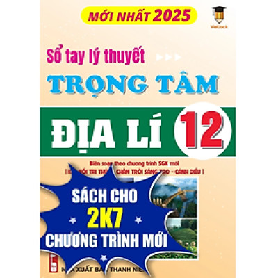 Sách - Sổ tay lí thuyết trọng tâm Địa Lí 12 VietJack - 2025 theo chương trình mới cho 2k7
