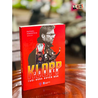 JURGEN KLOPP – THỔI BÙNG HUYÊN NÁO – Raphael Honigstein – Minh Đức dịch – THBooks – NXB Hà Nội (Bìa mềm)