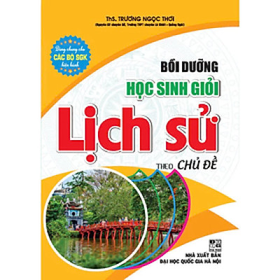 Sách - Bồi dưỡng học sinh giỏi lịch sử theo chủ đề (dùng chung cho các bộ sgk hiện hành) - HA