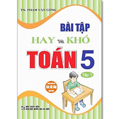 Sách - Bài Tập Hay Và Khó Toán Lớp 5 - Dùng Chung Các Bộ SGK Hiện Hành - Phạm Văn Công - Hồng Ân