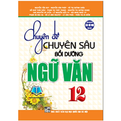 Sách - Chuyên đề chuyên sâu bồi dưỡng ngữ văn 12 (dùn chung các bộ sgk hiện hành) (HA)