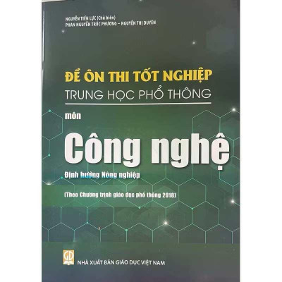 Sách - Đề ôn thi tốt nghiệp THPT môn Công Nghệ - Định Hướng Nông Nghiệp ( Theo chương trình giáo dục phổ thông 2018 )