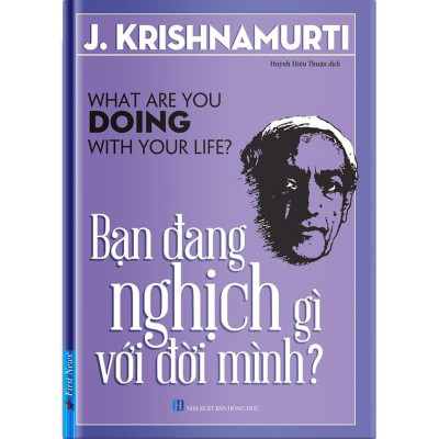 Sách Bạn đang nghịch gì với đời mình - J Krishnamurti