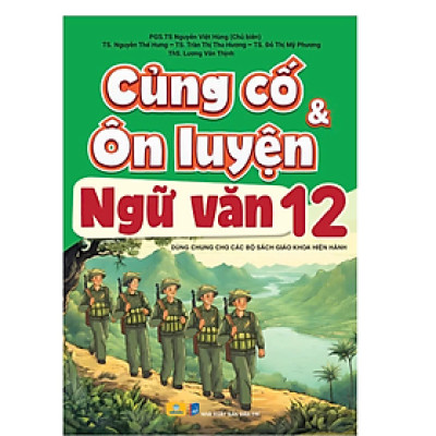 Sách - Củng Cố và Ôn Luyện Ngữ Văn 12 - Dùng chung cho các bộ SGK hiện hành