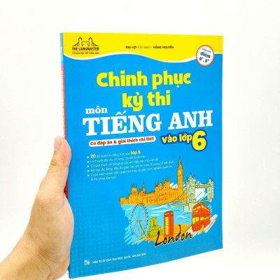 Chinh Phục Kỳ Thi Môn Tiếng Anh Vào Lớp 6 (Có Đáp Án Và Giải Thích Chi Tiết)