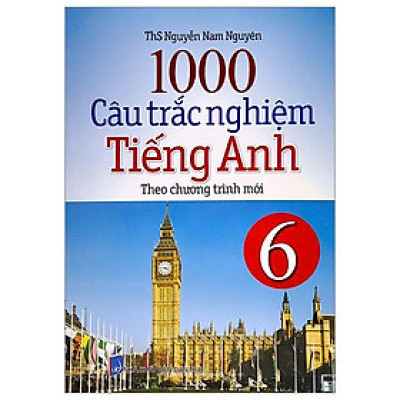 1000 Câu Trắc Nghiệm Tiếng Anh 6