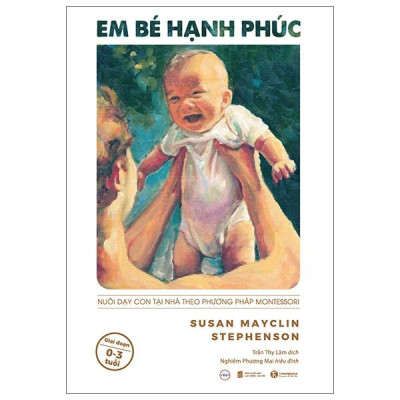 Sách - Em Bé Hạnh Phúc - Nuôi Dạy Trẻ Tại Nhà Theo Phương Pháp Montessori (Tái Bản 2025)