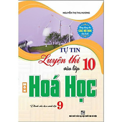 Sách - Tự Tin Luyện Thi Vào Lớp 10 Môn Hóa Học Dành Cho Học Sinh Lớp 9 - Hồng Ân