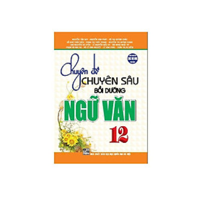 Chuyên Đề Chuyên Sâu Bồi Dưỡng Ngữ Văn Lớp 12