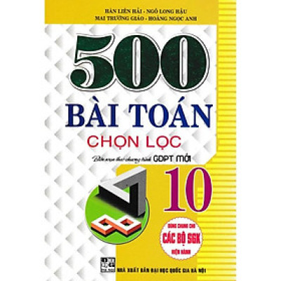 Sách - 500 Bài Toán Chọn Lọc Lớp 10 (Dùng Chung Cho Các Bộ Sách Giáo Khoa Hiện Hành)HA-MK