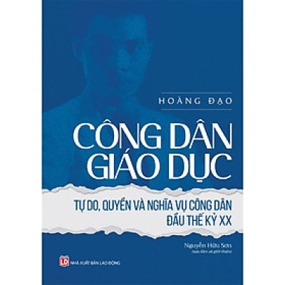 Công dân giáo dục - Tự do, quyền và nghĩa vụ công dân đầu thế kỷ XX (Hoàng Đạo, Nguyễn Hữu Sơn)