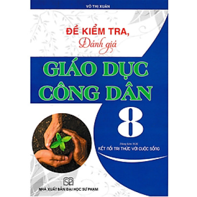 Sách - Đề Kiểm Tra, Đánh Giá Giáo Dục Công Dân 8 (Dùng Kèm SGK Kết Nối Tri Thức Với Cuộc Sống)