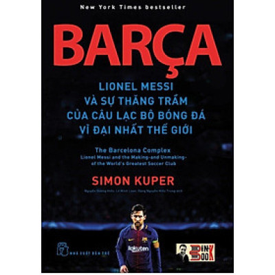 BARÇA - LIONEL MESSI VÀ SỰ THĂNG TRẦM CỦA CÂU LẠC BỘ BÓNG ĐÁ VĨ ĐẠI NHẤT THẾ GIỚI – Simon Kuper - Nxb Trẻ - bìa mềm