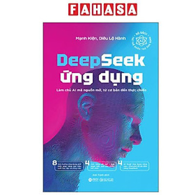Sách - Deepseek Ứng Dụng - Làm Chủ AI Mã Nguồn Mở, Từ Cơ Bản Đến Thực Chiến