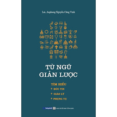 TỪ NGỮ GIẢN LƯỢC – Tìm Hiểu Đức Tin – Giáo Lý – Phụng Vụ