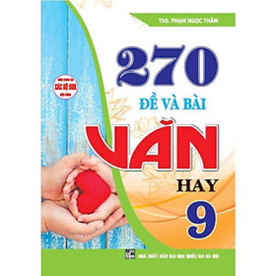 Sách - 270 Đề Và Bài Văn Hay Lớp 9 - Dùng Chung Cho Các Bộ SGK Hiện Hành - Hồng Ân