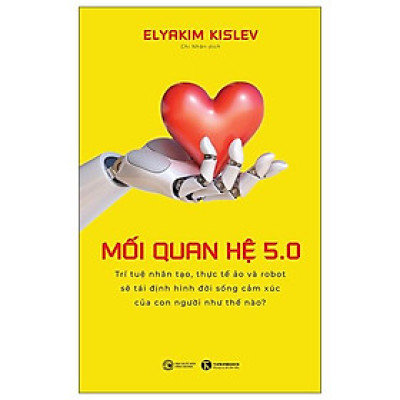 Mối Quan Hệ 5.0 : Trí Tuệ Nhân Tạo, Thực Tế Ảo Và Robot