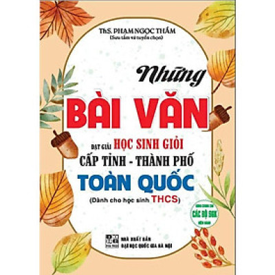 Sách - Những Bài Văn Đạt Giải Học Sinh Giỏi Cấp Tỉnh - Thành Phố Toàn Quốc - Dành Cho Học Sinh THCS - Hồng Ân
