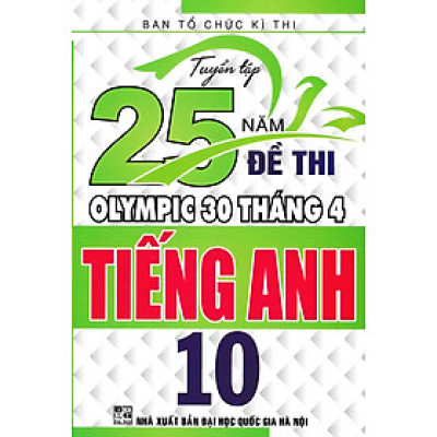 TUYỂN TẬP 25 NĂM ĐỀ THI OLYMPIC 30 THÁNG 4 TIẾNG ANH 10