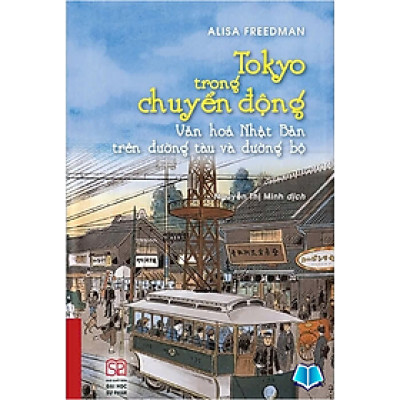 Sách - Tokyo trong chuyển động - Văn hóa Nhật Bản trên đường tàu và đường bộ